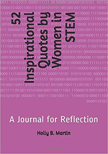 52 Inspirational Quotes by Women in STEM:  A Journal for Reflection by Holly B. Martin